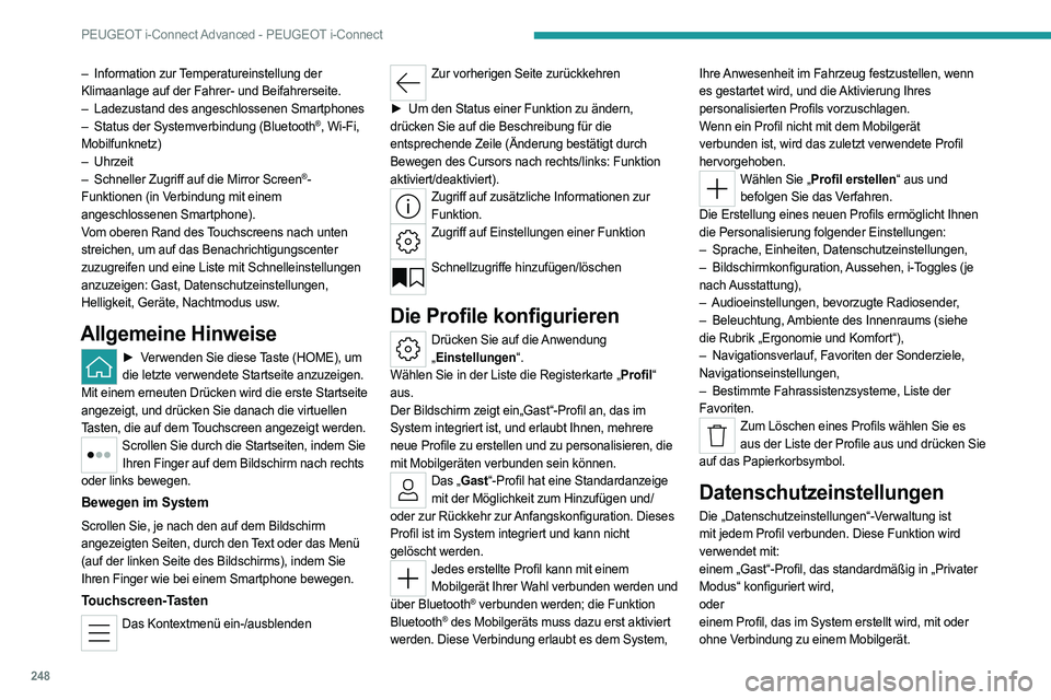 PEUGEOT 308 2024  Betriebsanleitungen (in German) 248
PEUGEOT i-Connect Advanced - PEUGEOT i-Connect
– Information zur Temperatureinstellung der 
Klimaanlage auf der Fahrer- und Beifahrerseite.
–
 
Ladezustand des angeschlossenen Smartphones
–
