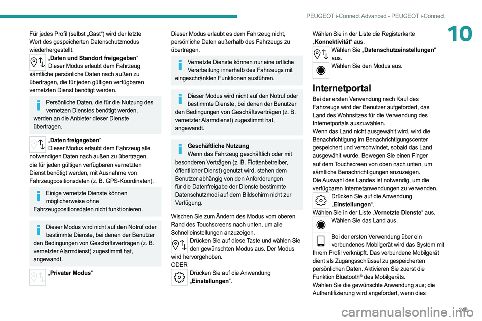 PEUGEOT 308 2024 Betriebsanleitungen (in German) 249
PEUGEOT i-Connect Advanced - PEUGEOT i-Connect
10Für jedes Profil (selbst „Gast“) wird der letzte
Wert des gespeicherten Datenschutzmodus
wiederhergestellt.
„Daten und Standort freigegebe PEUGEOT 308 2024 Betriebsanleitungen (in German) 249
PEUGEOT i-Connect Advanced - PEUGEOT i-Connect
10Für jedes Profil (selbst „Gast“) wird der letzte
Wert des gespeicherten Datenschutzmodus
wiederhergestellt.
„Daten und Standort freigegebe