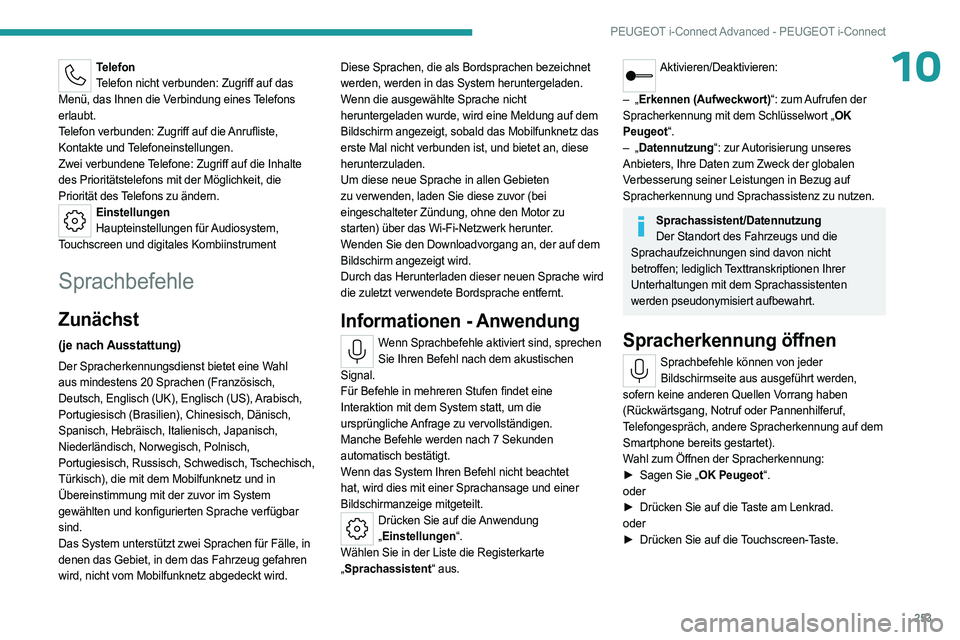 PEUGEOT 308 2024 Betriebsanleitungen (in German) 253
PEUGEOT i-Connect Advanced - PEUGEOT i-Connect
10TelefonTelefon nicht verbunden: Zugriff auf das
Menü, das Ihnen die Verbindung eines Telefons
erlaubt.
Telefon verbunden: Zugriff auf die Anrufl PEUGEOT 308 2024 Betriebsanleitungen (in German) 253
PEUGEOT i-Connect Advanced - PEUGEOT i-Connect
10TelefonTelefon nicht verbunden: Zugriff auf das
Menü, das Ihnen die Verbindung eines Telefons
erlaubt.
Telefon verbunden: Zugriff auf die Anrufl