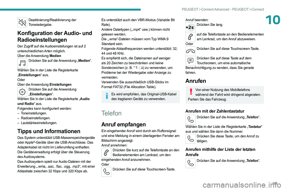 PEUGEOT 308 2024  Betriebsanleitungen (in German) 261
PEUGEOT i-Connect Advanced - PEUGEOT i-Connect
10Deaktivierung/Reaktivierung der Tonwiedergabe.
Konfiguration der Audio- und 
Radioeinstellungen
Der Zugriff auf die Audioeinstellungen ist auf 2 
u
