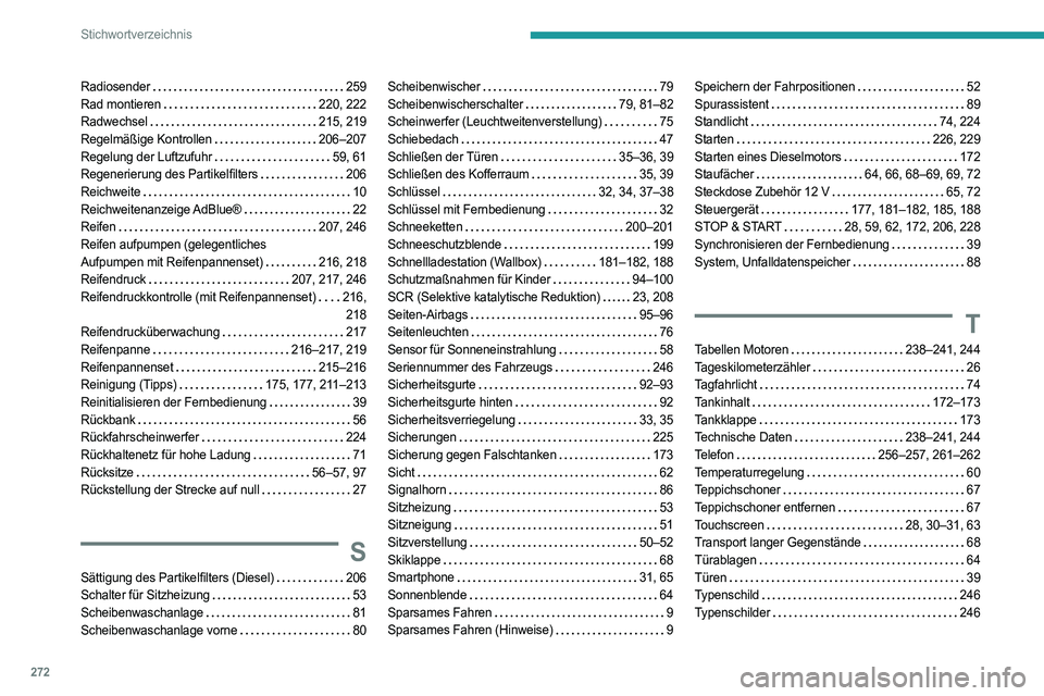 PEUGEOT 308 2024  Betriebsanleitungen (in German) 272
Stichwortverzeichnis
Radiosender     259
Rad montieren     
220, 222
Radwechsel
    
215, 219
Regelmäßige Kontrollen
   
206–207
Regelung der Luftzufuhr
   
59, 61
Regenerierung des Partikelfi
