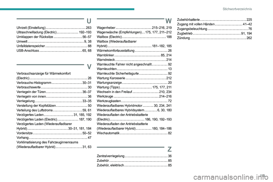 PEUGEOT 308 2024  Betriebsanleitungen (in German) 273
Stichwortverzeichnis
U
Uhrzeit (Einstellung)    263
Ultraschnellladung (Electric)    
192–193
Umklappen der Rücksitze
   
56–57
Umwelt
    
9, 38
Unfalldatenspeicher
    
88
USB-Anschluss
   