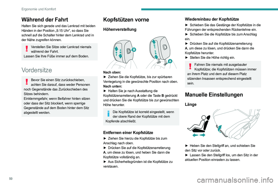 PEUGEOT 308 2024  Betriebsanleitungen (in German) 50
Ergonomie und Komfort
Während der Fahrt
Halten Sie sich gerade und das Lenkrad mit beiden 
Händen in der Position „9.15 Uhr“, so dass Sie 
schnell auf die Schalter hinter dem Lenkrad und in 
