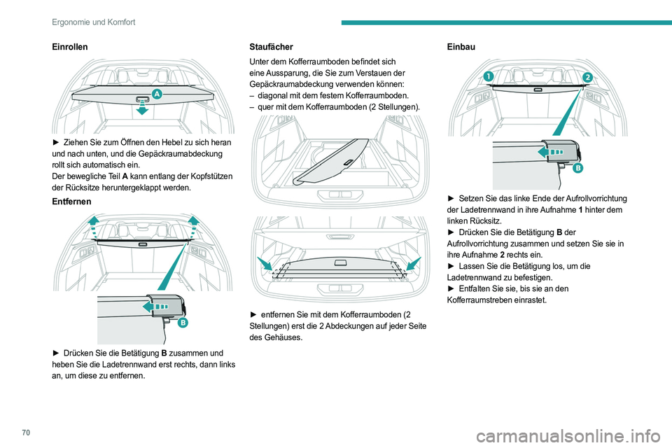 PEUGEOT 308 2024 Betriebsanleitungen (in German) 70
Ergonomie und Komfort
Einrollen
► Ziehen Sie zum Öffnen den Hebel zu sich heran
und nach unten, und die Gepäckraumabdeckung
rollt sich automatisch ein.
Der bewegliche Teil A kann entlang PEUGEOT 308 2024 Betriebsanleitungen (in German) 70
Ergonomie und Komfort
Einrollen
► Ziehen Sie zum Öffnen den Hebel zu sich heran
und nach unten, und die Gepäckraumabdeckung
rollt sich automatisch ein.
Der bewegliche Teil A kann entlang