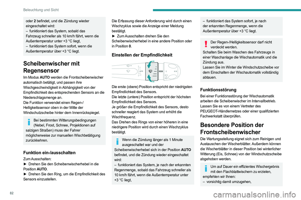 PEUGEOT 308 2024  Betriebsanleitungen (in German) 82
Beleuchtung und Sicht
oder 2  befindet, und die Zündung wieder 
eingeschaltet wird:
–
 
funktioniert das System, sobald das
  
Fahrzeug schneller als 10
  km/h fährt, wenn die 
Außentemperatur
