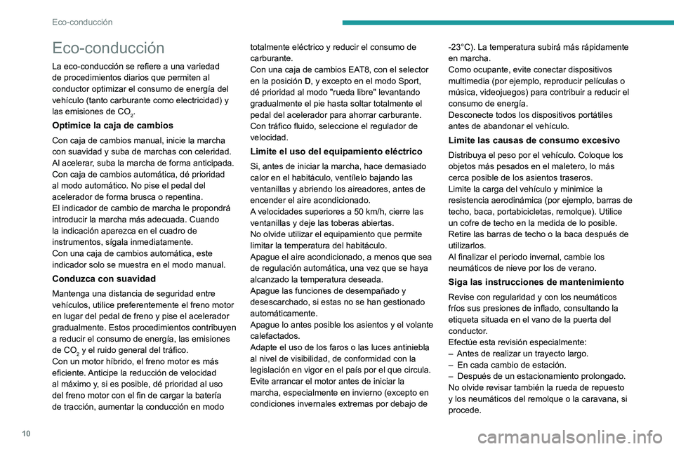 PEUGEOT 308 2024  Manual del propietario (in Spanish) 10
Eco-conducción
Eco-conducción
La eco-conducción se refiere a una variedad 
de procedimientos diarios que permiten al 
conductor optimizar el consumo de energía del 
vehículo (tanto carburante 