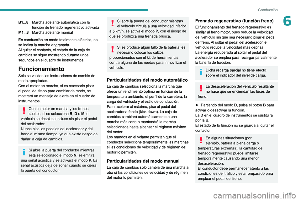PEUGEOT 308 2024  Manual del propietario (in Spanish) 11 5
Conducción
6B1...8Marcha adelante automática con la 
función de frenado regenerativo activada
M1...8 Marcha adelante manual
En conducción en modo totalmente eléctrico, no 
se indica la march