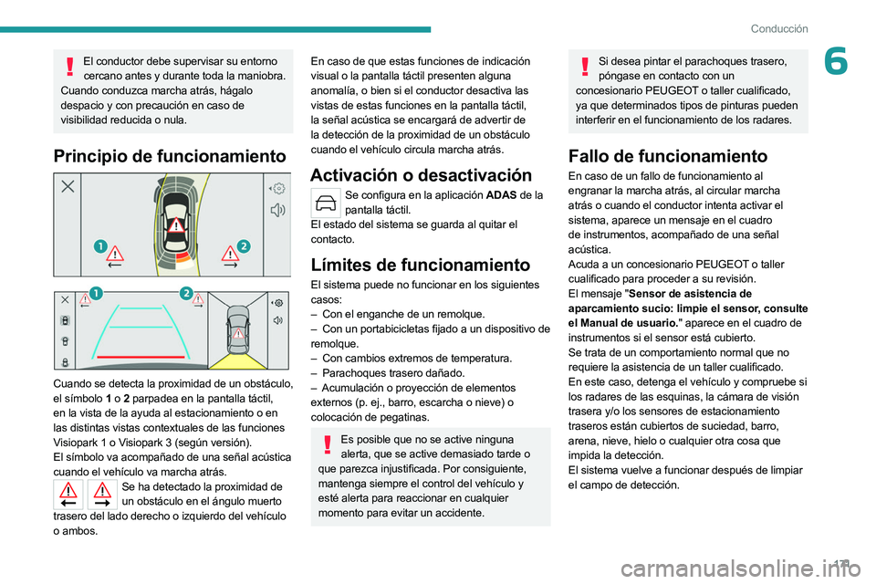 PEUGEOT 308 2024  Manual del propietario (in Spanish) 171
Conducción
6El conductor debe supervisar su entorno cercano antes y durante toda la maniobra. 
Cuando conduzca marcha atrás, hágalo 
despacio y con precaución en caso de 
visibilidad reducida 