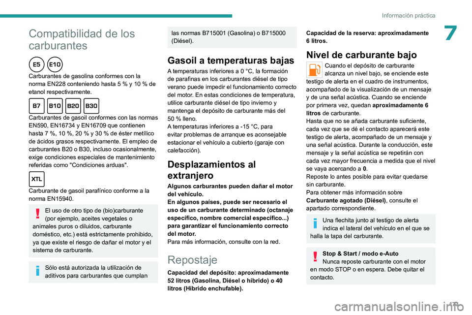 PEUGEOT 308 2024  Manual del propietario (in Spanish)  
 
173
Información práctica
 
* Formatos de 1 l y 5 l fabricados en Europa
Peugeot y TotalEnergies,
una asociación al servicio del rendimiento 
Durante más de 25 años, la colaboración de TotalE