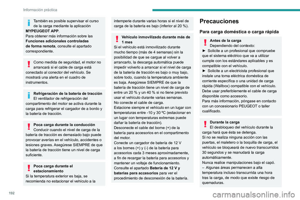 PEUGEOT 308 2024  Manual del propietario (in Spanish) 192
Información práctica
También es posible supervisar el curso de la carga mediante la aplicación 
MYPEUGEOT APP.
Para obtener más información sobre las 
Funciones adicionales controladas 
de f