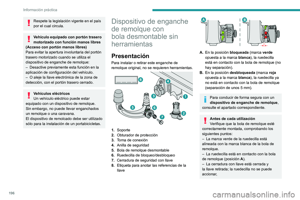 PEUGEOT 308 2024  Manual del propietario (in Spanish) 196
Información práctica
Respete la legislación vigente en el país 
por el cual circula.
Vehículo equipado con portón trasero 
motorizado con función manos libres 
(Acceso con portón manos lib
