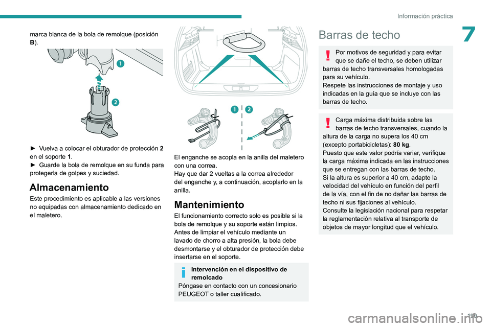 PEUGEOT 308 2024  Manual del propietario (in Spanish) 199
Información práctica
7marca blanca de la bola de remolque (posición 
B).
 
 
► Vuelva a colocar el obturador de protección 2 
en el soporte  1 .
►
 
Guarde la bola de remolque en su funda 