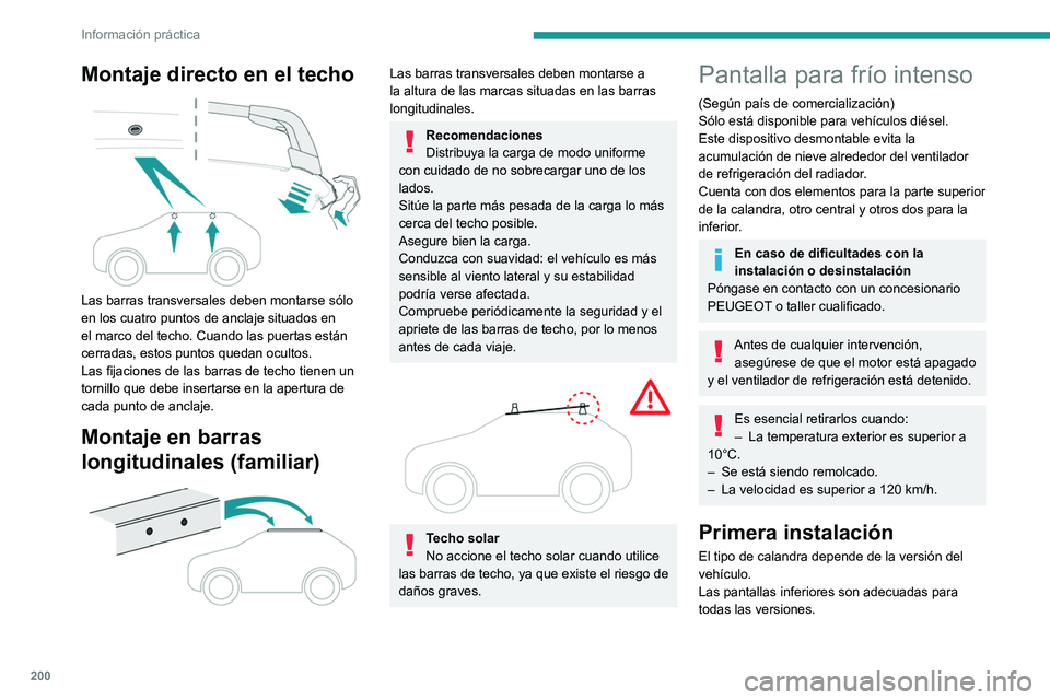 PEUGEOT 308 2024  Manual del propietario (in Spanish) 200
Información práctica
Montaje directo en el techo 
 
Las barras transversales deben montarse sólo 
en los cuatro puntos de anclaje situados en 
el marco del techo. Cuando las puertas están 
cer