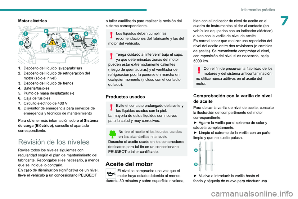 PEUGEOT 308 2024  Manual del propietario (in Spanish) 205
Información práctica
7Motor eléctrico 
 
1.Depósito del líquido lavaparabrisas
2. Depósito del líquido de refrigeración del 
motor (sólo el nivel)
3. Depósito del líquido de frenos
4. B