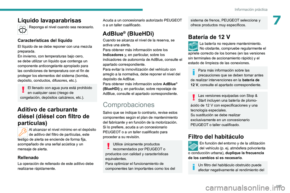 PEUGEOT 308 2024  Manual del propietario (in Spanish) 207
Información práctica
7Líquido lavaparabrisas
Reponga el nivel cuando sea necesario. 
Características del líquido
El líquido de se debe reponer con una mezcla 
preparada.
En invierno, con tem
