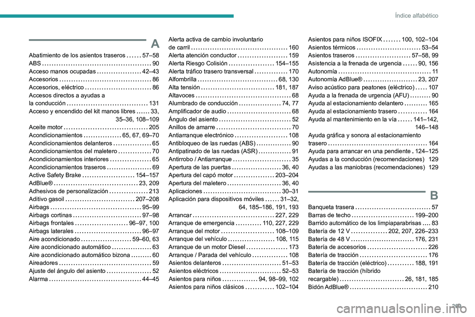 PEUGEOT 308 2024  Manual del propietario (in Spanish) 269
Índice alfabético
A
Abatimiento de los asientos traseros     57–58
ABS     
90
Acceso manos ocupadas
    
42–43
Accesorios
    
86
Accesorios, eléctrico
    
86
Accesos directos a ayudas a 