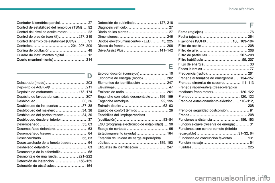 PEUGEOT 308 2024  Manual del propietario (in Spanish) 271
Índice alfabético
Contador kilométrico parcial     27
Control de estabilidad del remolque (TSM)     
92
Control del nivel de aceite motor
    
22
Control de presión (con kit)
    
217, 219
Con
