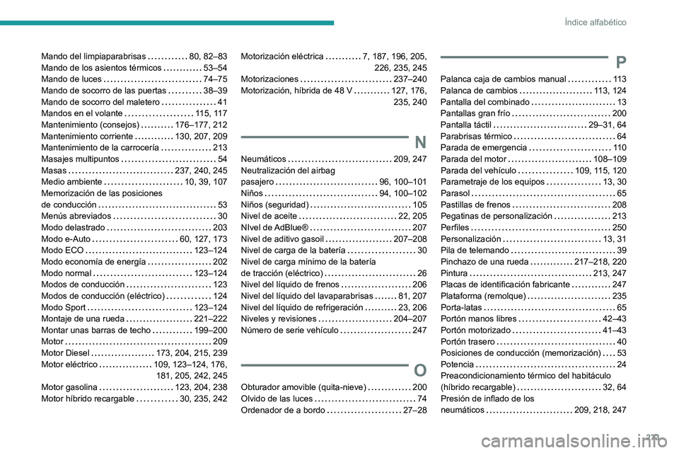 PEUGEOT 308 2024  Manual del propietario (in Spanish) 273
Índice alfabético
Mando del limpiaparabrisas     80, 82–83
Mando de los asientos térmicos     
53–54
Mando de luces
    
74–75
Mando de socorro de las puertas
    
38–39
Mando de socorr