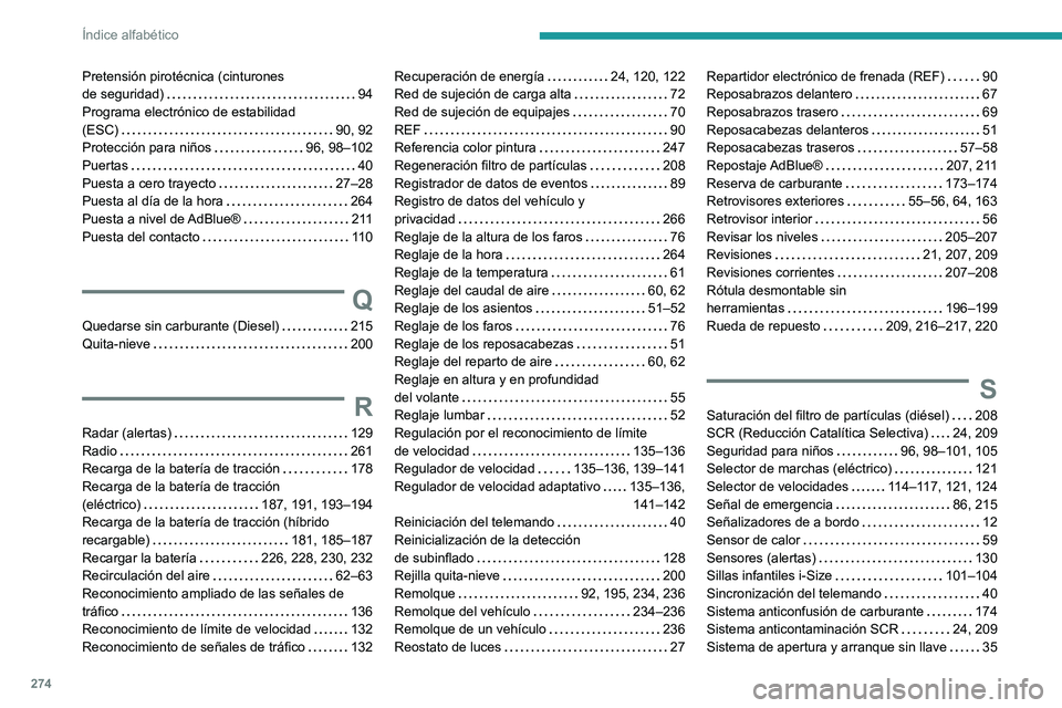 PEUGEOT 308 2024  Manual del propietario (in Spanish) 274
Índice alfabético
Pretensión pirotécnica (cinturones  
de seguridad)    
94
Programa electrónico de estabilidad  
(ESC)
    
90, 92
Protección para niños
    
96, 98–102
Puertas
    
40
P