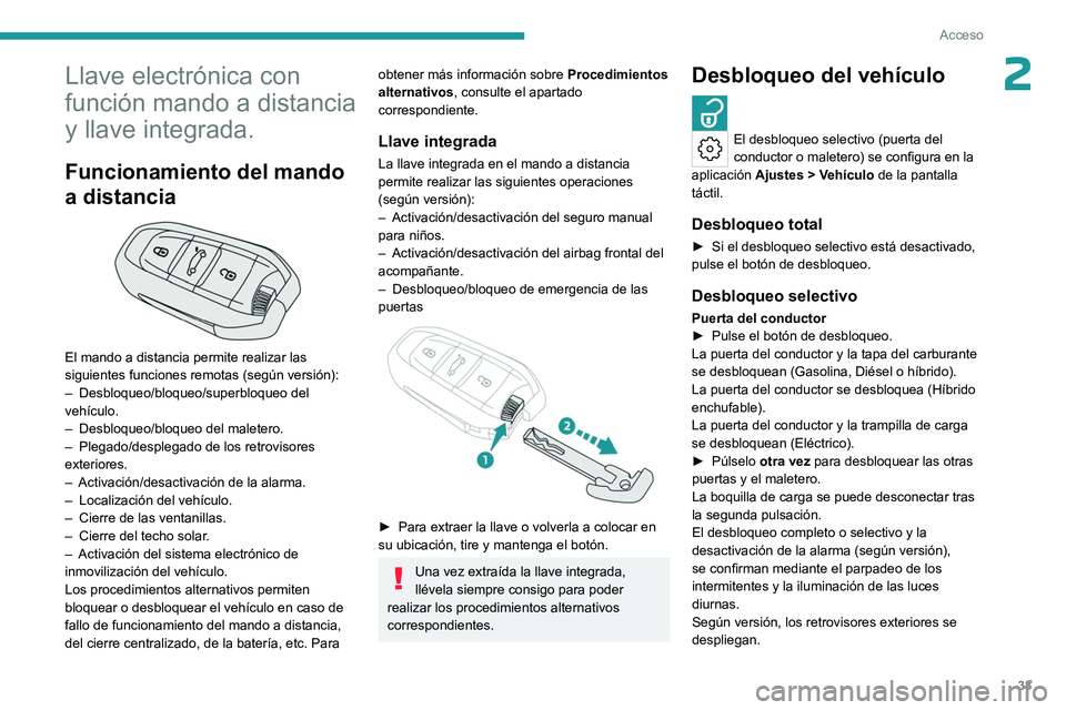 PEUGEOT 308 2024  Manual del propietario (in Spanish) 33
Acceso
2Llave electrónica con 
función mando a distancia 
y llave integrada.
Funcionamiento del mando 
a distancia
 
 
El mando a distancia permite realizar las 
siguientes funciones remotas (seg