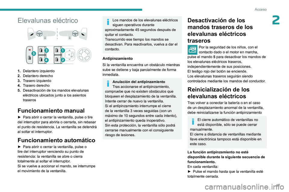 PEUGEOT 308 2024  Manual del propietario (in Spanish) 47
Acceso
2Elevalunas eléctrico 
 
1.Delantero izquierdo
2. Delantero derecho
3. Trasero izquierdo
4. Trasero derecho
5. Desactivación de los mandos elevalunas 
eléctricos ubicados junto a los asie