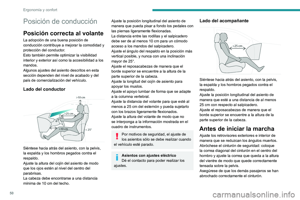 PEUGEOT 308 2024  Manual del propietario (in Spanish) 50
Ergonomía y confort
Posición de conducción
Posición correcta al volante
La adopción de una buena posición de 
conducción contribuye a mejorar la comodidad y 
protección del conductor.
Esto 