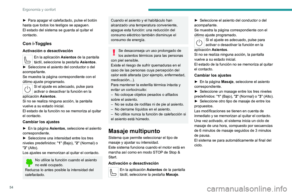 PEUGEOT 308 2024  Manual del propietario (in Spanish) 54
Ergonomía y confort
► Para apagar el calefactado, pulse el botón 
hasta que todos los testigos se apaguen.
El estado del sistema se guarda al quitar el 
contacto.
Con i-Toggles
Activación o de