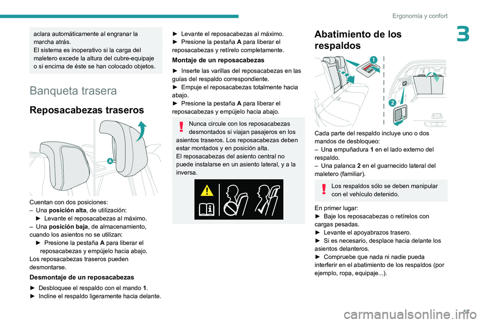 PEUGEOT 308 2024  Manual del propietario (in Spanish) 57
Ergonomía y confort
3aclara automáticamente al engranar la 
marcha atrás.
El sistema es inoperativo si la carga del 
maletero excede la altura del cubre-equipaje 
o si encima de éste se han col