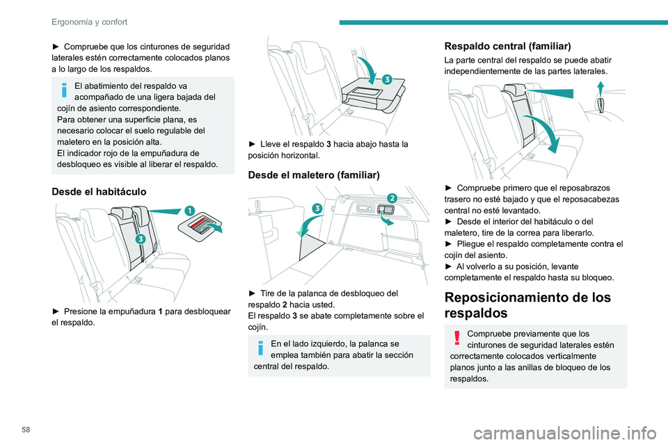 PEUGEOT 308 2024  Manual del propietario (in Spanish) 58
Ergonomía y confort
► Compruebe que los cinturones de seguridad 
laterales estén correctamente colocados planos 
a lo largo de los respaldos.
El abatimiento del respaldo va 
acompañado de una 