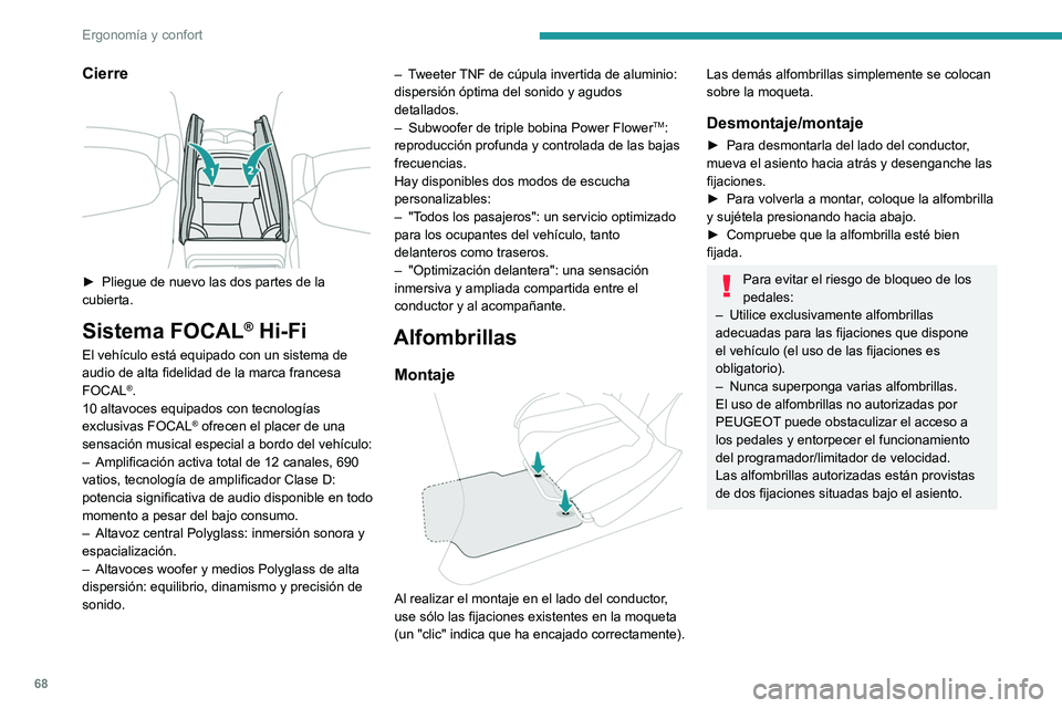 PEUGEOT 308 2024  Manual del propietario (in Spanish) 68
Ergonomía y confort
Cierre 
 
► Pliegue de nuevo las dos partes de la 
cubierta.
Sistema FOCAL® Hi-Fi
El vehículo está equipado con un sistema de 
audio de alta fidelidad de la marca francesa
