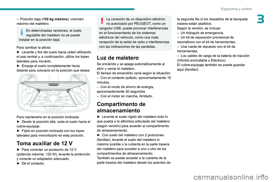 PEUGEOT 308 2024  Manual del propietario (in Spanish) 73
Ergonomía y confort
3– Posición baja (150   kg máximo): volumen 
máximo del maletero.
En determinadas versiones, el suelo 
regulable del maletero no se puede 
instalar en la posición baja.
P