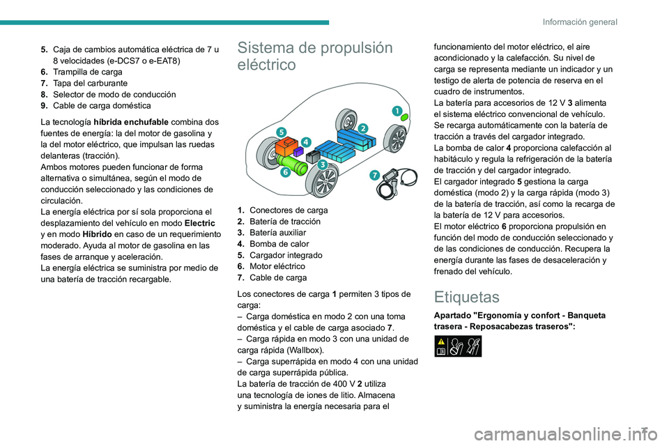 PEUGEOT 308 2024  Manual del propietario (in Spanish) 7
Información general
5.Caja de cambios automática eléctrica de 7 u 
8 velocidades (e-DCS7 o e-EAT8)
6. Trampilla de carga
7. Tapa del carburante
8. Selector de modo de conducción
9. Cable de carg