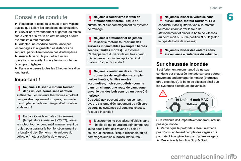 PEUGEOT 308 2024 Manuel du propriétaire (in French) 103
Conduite
6Conseils de conduite
► Respecter le code de la route et être vigilant,
quelles que soient les conditions de circulation.
►
Surveiller
l'environnement et garder les mains
s PEUGEOT 308 2024 Manuel du propriétaire (in French) 103
Conduite
6Conseils de conduite
► Respecter le code de la route et être vigilant,
quelles que soient les conditions de circulation.
►
Surveiller
l'environnement et garder les mains
s