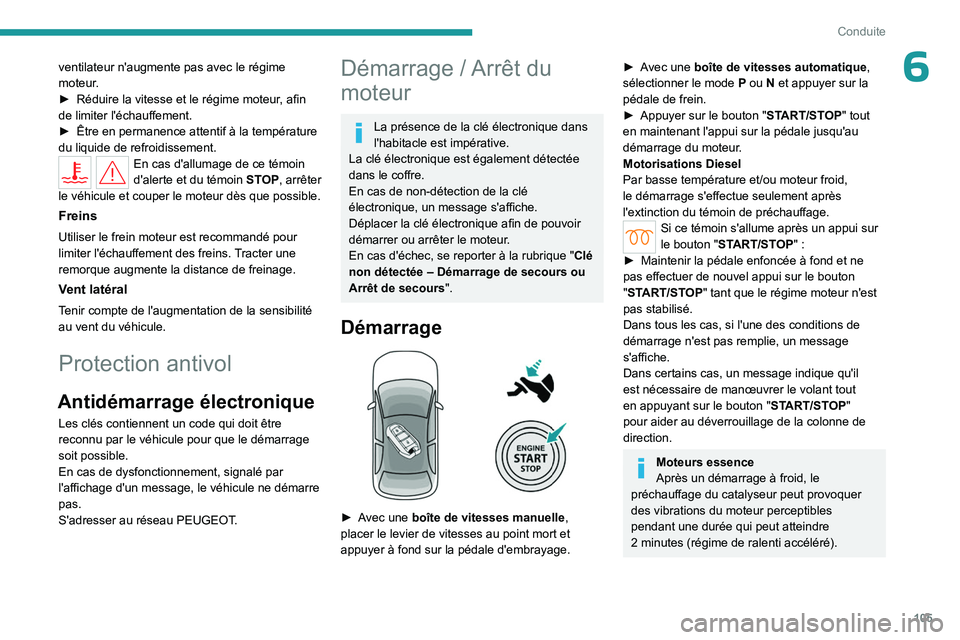 PEUGEOT 308 2024 Manuel du propriétaire (in French) 105
Conduite
6ventilateur n'augmente pas avec le régime
moteur.
►
Réduire la vitesse et le régime moteur
, afin
de limiter l'échauffement.
►
Être en permanence attentif à la te PEUGEOT 308 2024 Manuel du propriétaire (in French) 105
Conduite
6ventilateur n'augmente pas avec le régime
moteur.
►
Réduire la vitesse et le régime moteur
, afin
de limiter l'échauffement.
►
Être en permanence attentif à la te