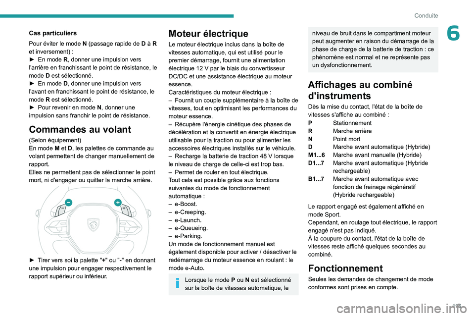 PEUGEOT 308 2024  Manuel du propriétaire (in French) 11 5
Conduite
6Cas particuliers
Pour éviter le mode N (passage rapide de  D à R 
et inversement)   :
►
 
En mode 
 R, donner une impulsion vers 
l'arrière en franchissant le point de résista