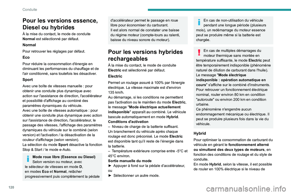 PEUGEOT 308 2024 Manuel du propriétaire (in French) 120
Conduite
Pour les versions essence,
Diesel ou hybrides
À la mise du contact, le mode de conduite
Normal est sélectionné par défaut.
Normal
Pour retrouver les réglages par défaut.
Eco
Pour PEUGEOT 308 2024 Manuel du propriétaire (in French) 120
Conduite
Pour les versions essence,
Diesel ou hybrides
À la mise du contact, le mode de conduite
Normal est sélectionné par défaut.
Normal
Pour retrouver les réglages par défaut.
Eco
Pour