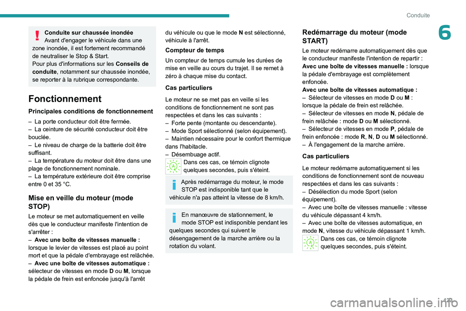 PEUGEOT 308 2024 Manuel du propriétaire (in French) 123
Conduite
6Conduite sur chaussée inondée
Avant d'engager le véhicule dans une
zone inondée, il est fortement recommandé
de neutraliser le Stop & Start.
Pour plus d'informations sur l PEUGEOT 308 2024 Manuel du propriétaire (in French) 123
Conduite
6Conduite sur chaussée inondée
Avant d'engager le véhicule dans une
zone inondée, il est fortement recommandé
de neutraliser le Stop & Start.
Pour plus d'informations sur l