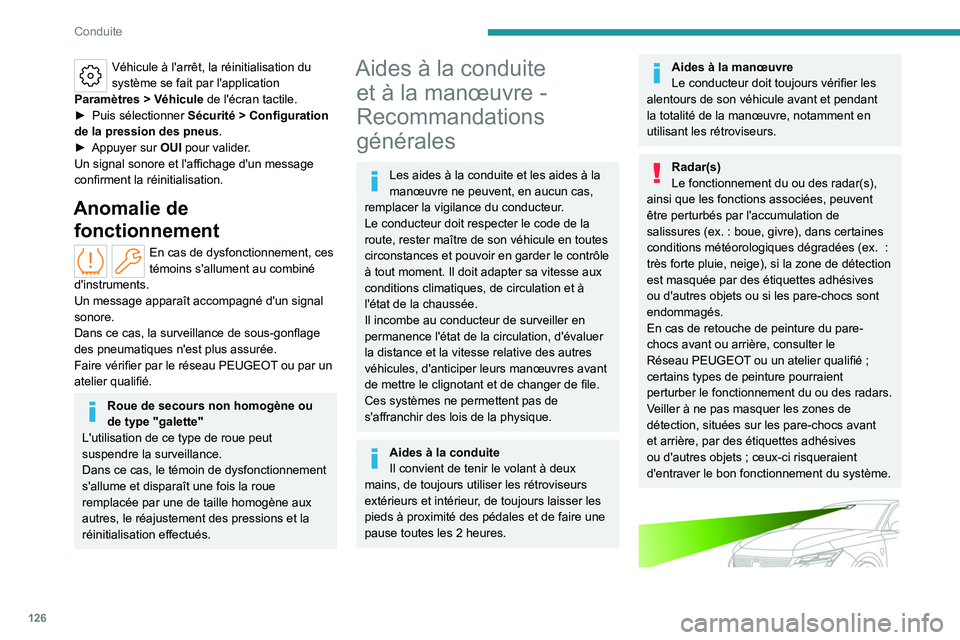 PEUGEOT 308 2024 Manuel du propriétaire (in French) 126
Conduite
Véhicule à l'arrêt, la réinitialisation du
système se fait par l'application
Paramètres
> Véhicule de l'écran tactile.
►
Puis sélectionner Sécurité
> C PEUGEOT 308 2024 Manuel du propriétaire (in French) 126
Conduite
Véhicule à l'arrêt, la réinitialisation du
système se fait par l'application
Paramètres
> Véhicule de l'écran tactile.
►
Puis sélectionner Sécurité
> C