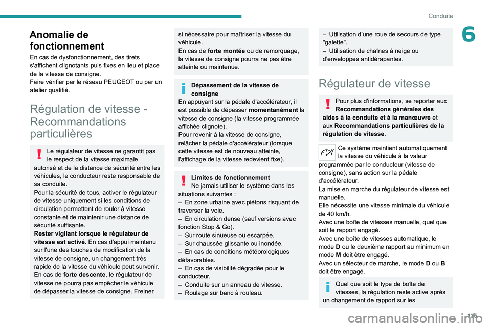 PEUGEOT 308 2024 Manuel du propriétaire (in French) 135
Conduite
6Anomalie de fonctionnement
En cas de dysfonctionnement, des tirets
s'affichent clignotants puis fixes en lieu et place
de la vitesse de consigne.
Faire vérifier par le réseau PEU PEUGEOT 308 2024 Manuel du propriétaire (in French) 135
Conduite
6Anomalie de fonctionnement
En cas de dysfonctionnement, des tirets
s'affichent clignotants puis fixes en lieu et place
de la vitesse de consigne.
Faire vérifier par le réseau PEU
