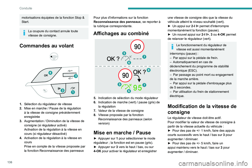 PEUGEOT 308 2024 Manuel du propriétaire (in French) 136
Conduite
motorisations équipées de la fonction Stop &
Start.
La coupure du contact annule toute
vitesse de consigne.
Commandes au volant
1. Sélection du régulateur de vitesse
2. Mise PEUGEOT 308 2024 Manuel du propriétaire (in French) 136
Conduite
motorisations équipées de la fonction Stop &
Start.
La coupure du contact annule toute
vitesse de consigne.
Commandes au volant
1. Sélection du régulateur de vitesse
2. Mise