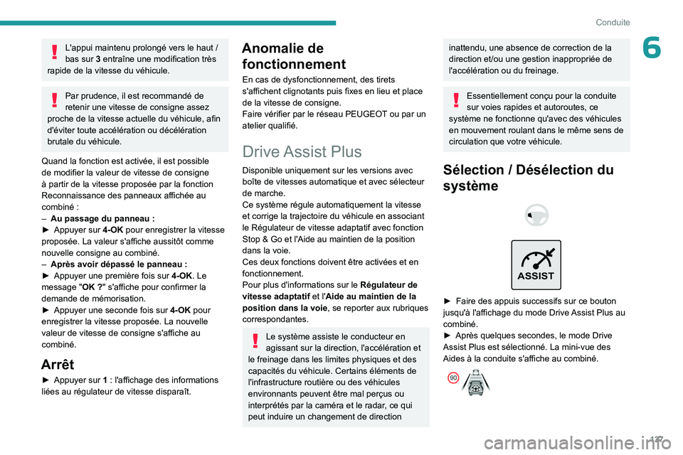 PEUGEOT 308 2024 Manuel du propriétaire (in French) 137
Conduite
6L'appui maintenu prolongé vers le haut /
bas sur 3 entraîne une modification très
rapide de la vitesse du véhicule.
Par prudence, il est recommandé de
retenir une vitesse d PEUGEOT 308 2024 Manuel du propriétaire (in French) 137
Conduite
6L'appui maintenu prolongé vers le haut /
bas sur 3 entraîne une modification très
rapide de la vitesse du véhicule.
Par prudence, il est recommandé de
retenir une vitesse d