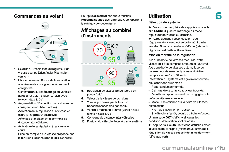PEUGEOT 308 2024 Manuel du propriétaire (in French) 139
Conduite
6Commandes au volant
1. Sélection / Désélection du régulateur de
vitesse seul ou Drive Assist Plus (selon
version)
2. Mise en marche
/ Pause de la régulation
à la vite PEUGEOT 308 2024 Manuel du propriétaire (in French) 139
Conduite
6Commandes au volant
1. Sélection / Désélection du régulateur de
vitesse seul ou Drive Assist Plus (selon
version)
2. Mise en marche
/ Pause de la régulation
à la vite