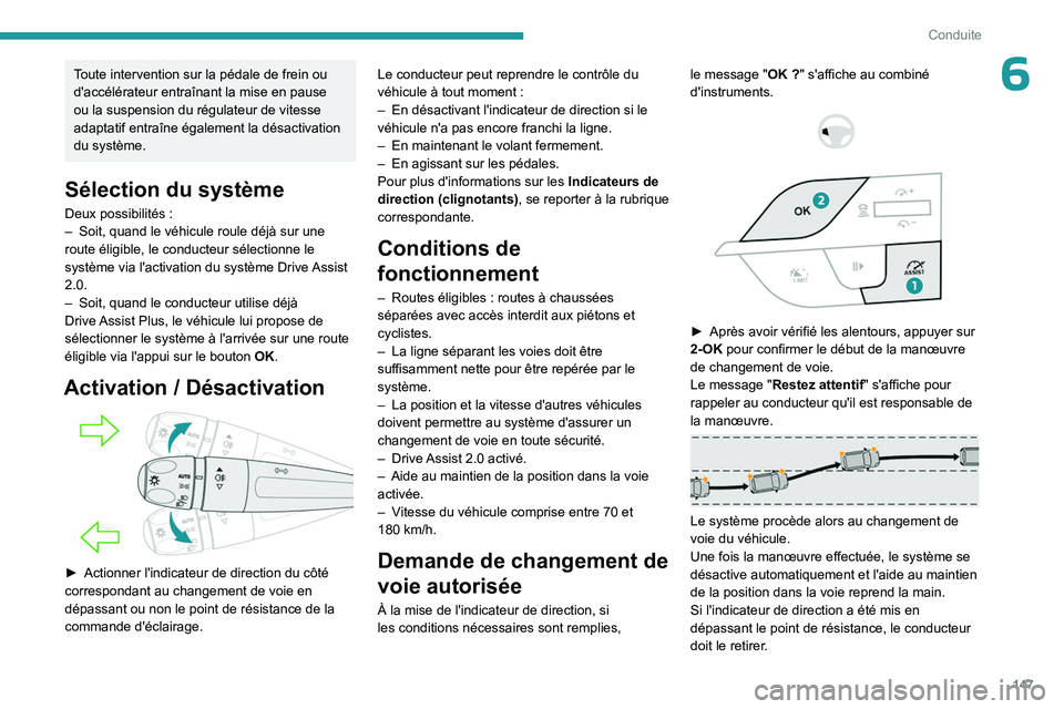 PEUGEOT 308 2024 Manuel du propriétaire (in French) 147
Conduite
6Toute intervention sur la pédale de frein ou
d'accélérateur entraînant la mise en pause
ou la suspension du régulateur de vitesse
adaptatif entraîne également la désactiva PEUGEOT 308 2024 Manuel du propriétaire (in French) 147
Conduite
6Toute intervention sur la pédale de frein ou
d'accélérateur entraînant la mise en pause
ou la suspension du régulateur de vitesse
adaptatif entraîne également la désactiva
