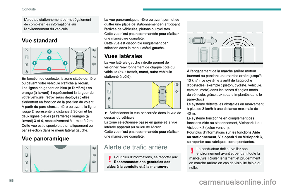PEUGEOT 308 2024 Manuel du propriétaire (in French) 166
Conduite
L'aide au stationnement permet également
de compléter les informations sur
l'environnement du véhicule.
Vue standard
En fonction du contexte, la zone située derrière
ou PEUGEOT 308 2024 Manuel du propriétaire (in French) 166
Conduite
L'aide au stationnement permet également
de compléter les informations sur
l'environnement du véhicule.
Vue standard
En fonction du contexte, la zone située derrière
ou