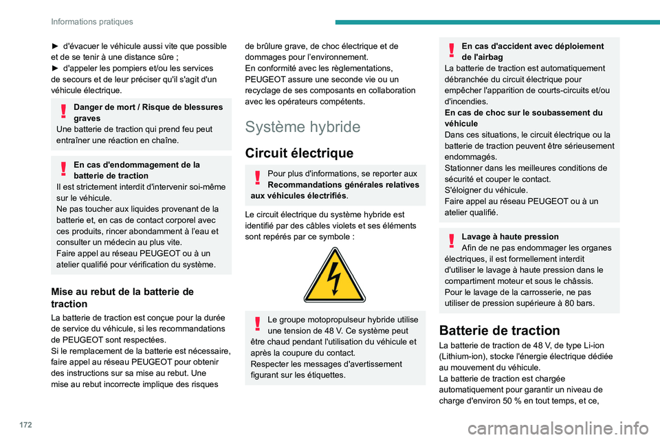 PEUGEOT 308 2024 Manuel du propriétaire (in French) 172
Informations pratiques
► d'évacuer le véhicule aussi vite que possible
et de se tenir à une distance sûre ;
►
d'appeler les pompiers et/ou les services
de secours et de leur PEUGEOT 308 2024 Manuel du propriétaire (in French) 172
Informations pratiques
► d'évacuer le véhicule aussi vite que possible
et de se tenir à une distance sûre ;
►
d'appeler les pompiers et/ou les services
de secours et de leur