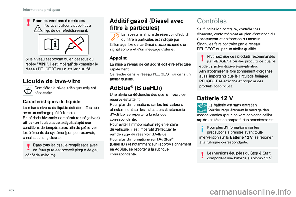 PEUGEOT 308 2024 Manuel du propriétaire (in French) 202
Informations pratiques
Pour les versions électriquesNe pas réaliser d'appoint du
liquide de refroidissement.
Si le niveau est proche ou en dessous du
repère "MINI", il est impéra PEUGEOT 308 2024 Manuel du propriétaire (in French) 202
Informations pratiques
Pour les versions électriquesNe pas réaliser d'appoint du
liquide de refroidissement.
Si le niveau est proche ou en dessous du
repère "MINI", il est impéra