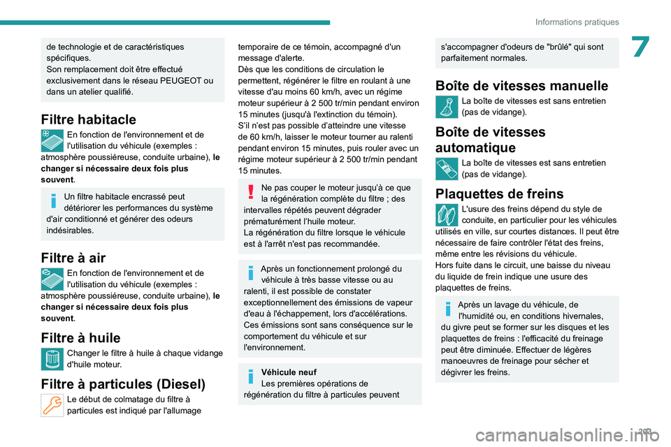 PEUGEOT 308 2024 Manuel du propriétaire (in French) 203
Informations pratiques
7de technologie et de caractéristiques
spécifiques.
Son remplacement doit être effectué
exclusivement dans le réseau PEUGEOT ou
dans un atelier qualifié.
Filtre hab PEUGEOT 308 2024 Manuel du propriétaire (in French) 203
Informations pratiques
7de technologie et de caractéristiques
spécifiques.
Son remplacement doit être effectué
exclusivement dans le réseau PEUGEOT ou
dans un atelier qualifié.
Filtre hab
