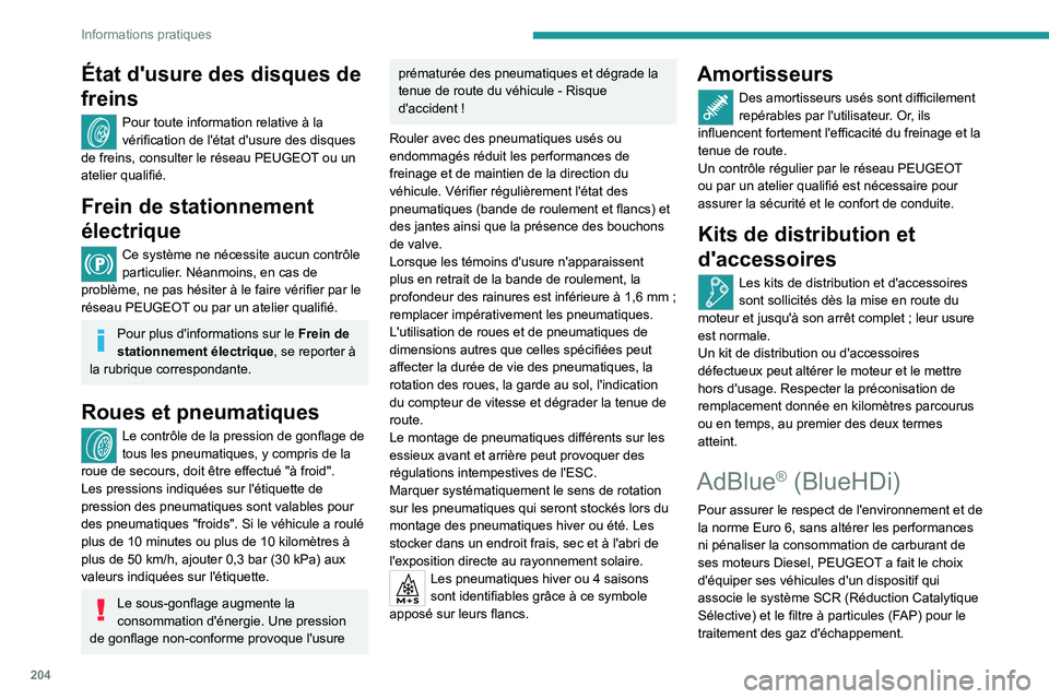 PEUGEOT 308 2024 Manuel du propriétaire (in French) 204
Informations pratiques
État d'usure des disques de
freins
Pour toute information relative à la
vérification de l'état d'usure des disques
de freins, consulter le réseau PEUGEOT PEUGEOT 308 2024 Manuel du propriétaire (in French) 204
Informations pratiques
État d'usure des disques de
freins
Pour toute information relative à la
vérification de l'état d'usure des disques
de freins, consulter le réseau PEUGEOT