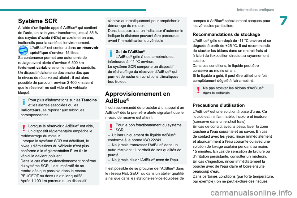 PEUGEOT 308 2024 Manuel du propriétaire (in French) 205
Informations pratiques
7Système SCR
À l'aide d'un liquide appelé AdBlue® qui contient
de l'urée, un catalyseur transforme jusqu'à 85 %
des oxydes d'azote (NOx) en azo PEUGEOT 308 2024 Manuel du propriétaire (in French) 205
Informations pratiques
7Système SCR
À l'aide d'un liquide appelé AdBlue® qui contient
de l'urée, un catalyseur transforme jusqu'à 85 %
des oxydes d'azote (NOx) en azo