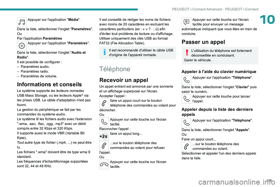 PEUGEOT 308 2024 Manuel du propriétaire (in French) 255
PEUGEOT i-Connect Advanced - PEUGEOT i-Connect
10Appuyer sur l'application "Média".
Dans la liste, sélectionner l'onglet " Paramètres".
Ou
Par l'application Param PEUGEOT 308 2024 Manuel du propriétaire (in French) 255
PEUGEOT i-Connect Advanced - PEUGEOT i-Connect
10Appuyer sur l'application "Média".
Dans la liste, sélectionner l'onglet " Paramètres".
Ou
Par l'application Param
